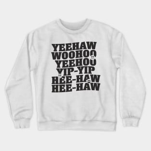 Yeehaw, Woohoo, Yip-Yip Crewneck Sweatshirt